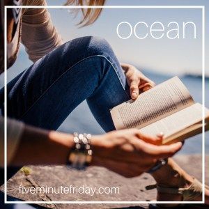 Five Minute Friday: OCEAN