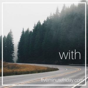 Five Minute Friday WITH