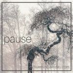 Five Minute Friday: PAUSE | Big Green Pen