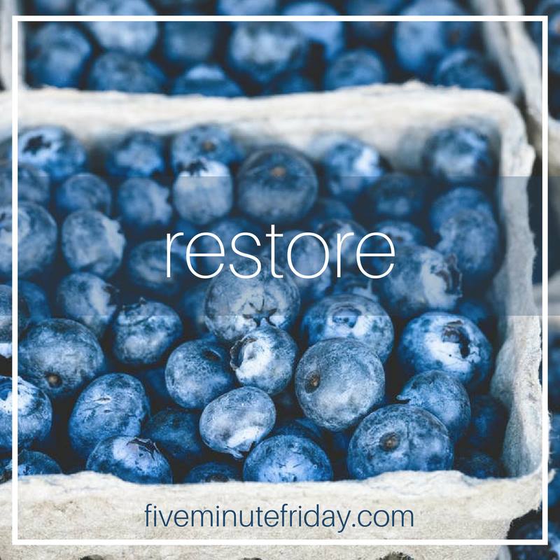 Five Minute Friday: RESTORE