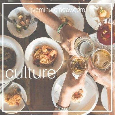 Five Minute Friday Culture